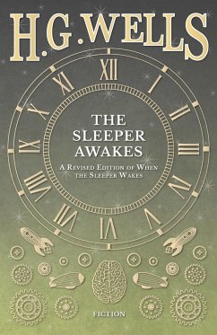 The Sleeper Awakes - A Revised Edition of When the Sleeper Wakes - Wells, H. G.