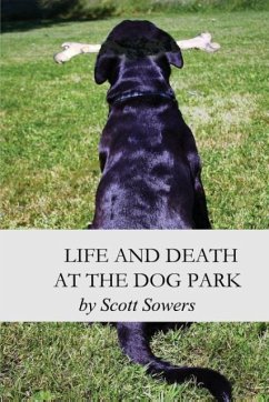 Life and Death at the Dog Park - Sowers, Scott Douglas