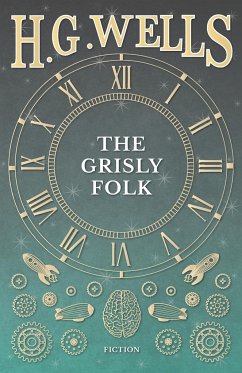 The Grisly Folk - Wells, H. G.