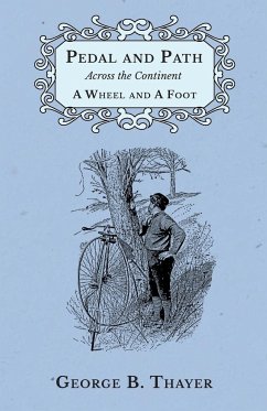 Pedal and Path Across the Continent A Wheel and A Foot - Thayer, George B.