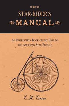 The Star-Rider's Manual - An Instruction Book on the Uses of the American Star Bicycle - Corson, E. H.