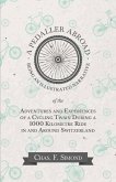 A Pedaller Abroad - Being an Illustrated Narrative of the Adventures and Experiences of a Cycling Twain During a 1000 Kilometre Ride in and Around Switzerland