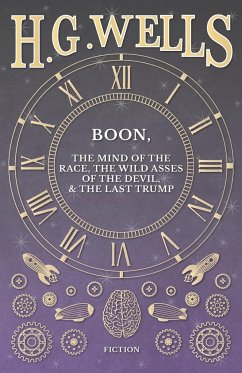 Boon, The Mind of the Race, The Wild Asses of the Devil, and The Last Trump - Wells, H. G.
