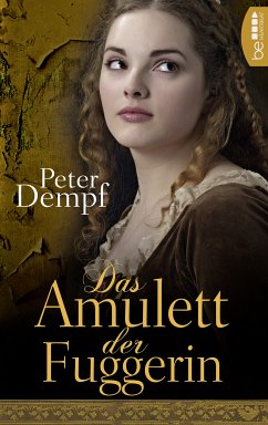 Das Amulett der Fuggerin (eBook, ePUB) - Dempf, Peter