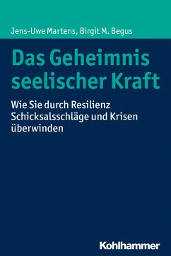 Das Geheimnis seelischer Kraft (eBook, PDF) - Martens, Jens-Uwe; Begus, Birgit M.