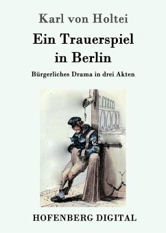 Ein Trauerspiel in Berlin (eBook, ePUB) - Karl Von Holtei