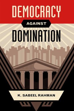 Democracy Against Domination (eBook, ePUB) - Rahman, K. Sabeel