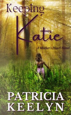 Keeping Katie (A Mother's Heart, #1) (eBook, ePUB) - Keelyn, Patricia