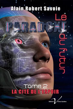 Le paradoxe du futur, tome 2 : La cite de l'espoir (eBook, ePUB) - Savoie, Alain Robert