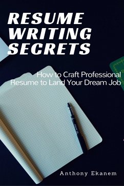 Resume Writing Secrets (eBook, ePUB) - Ekanem, Anthony