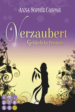 Gefährliche Freunde / Verzaubert Bd.2 (eBook, ePUB) - Caspar, Anna-Sophie