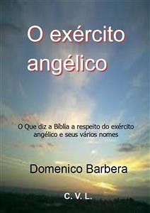 O exército angélico : O Que diz a Bíblia a respeito do exército angélico e seus vários nomes (eBook, ePUB) - Barbera, Domenico