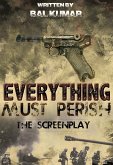 Everything Must Perish: The Screenplay (eBook, ePUB) Everything Must Perish: The Screenplay (eBook, ePUB)