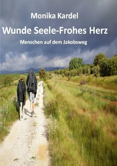Wunde Seele - Frohes Herz -- Menschen auf dem Jakobsweg Cover Wunde Seele - Frohes Herz -- Menschen auf dem Jakobsweg