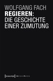 Regieren: Die Geschichte einer Zumutung (eBook, PDF)