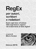 RegEx per autori, scrittori e redattori. Guida operativa all'utilizzo delle espressioni regolari nel trattamento di testi digitali. (eBook, ePUB)