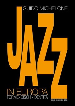 Il Jazz in Europa: Forme. Dischi. Identità. Guido Michelone Author
