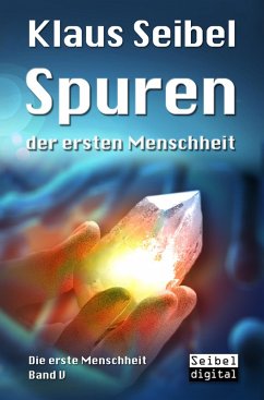 Spuren der ersten Menschheit / Die erste Menschheit Bd.5 (eBook, ePUB) - Seibel, Klaus