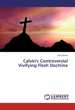 Calvin's Controversial Vivifying Flesh Doctrine