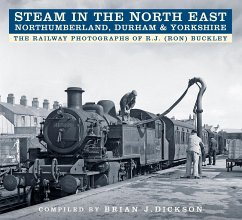 Steam in the North East - Northumberland, Durham and Yorkshire - Dickson, Brian J.