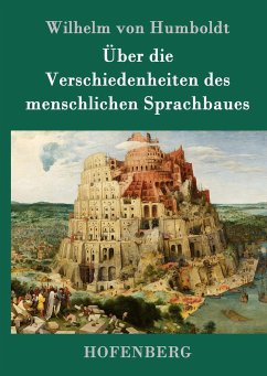 Über die Verschiedenheiten des menschlichen Sprachbaues - Humboldt, Wilhelm von