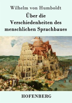 Über die Verschiedenheiten des menschlichen Sprachbaues - Humboldt, Wilhelm von