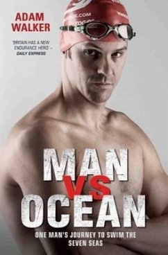 Man vs Ocean - One Man's Journey to Swim The World's Toughest Oceans - Walker, Adam