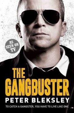 The Gangbuster - To Catch a Gangster, You Have to Live Like One - Bleksley, Peter