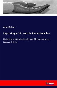 Papst Gregor VII. und die Bischofswahlen - Meltzer, Otto