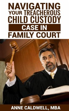 Navigating Your Treacherous Child Custody Case in Family Court (eBook, ePUB) - Caldwell, Anne