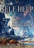 SELF HELP: 7 WAYS YOU CAN DRASTICALLY IMPROVE YOUR LIFE (eBook, ePUB)