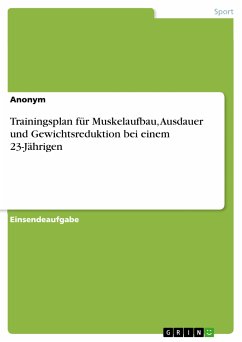 Trainingsplan für Muskelaufbau, Ausdauer und Gewichtsreduktion bei einem 23-Jährigen (eBook, PDF)