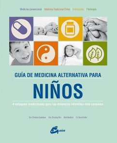 Guía de medicina alternativa para niños : 4 enfoques medicinales para las dolencias infantiles más comunes - Gustafson, Christine . . . [et al.