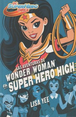 DC super hero girls 1. Las aventuras de Wonder Woman en super hero high - Yee, Lisa