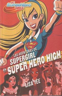 DC super hero girls 2. Las aventuras de Supergirl en super hero high - Yee, Lisa