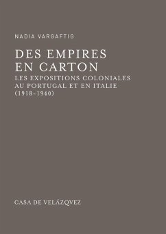 Des Empires en carton : les expositions coloniales au Portugal et en Italie, 1918-1940 - Vargaftig, Nadia
