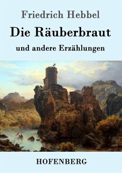 Die Räuberbraut: und andere Erzählungen Friedrich Hebbel Author