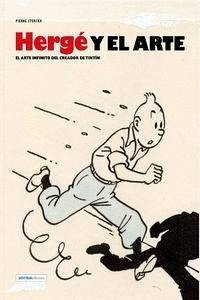 Hergé y el arte : el arte infinito del creador de Tintín - Sterckx, Pierre