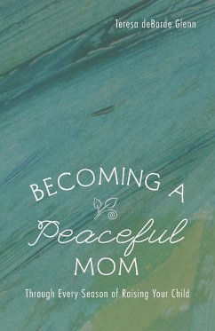 Becoming a Peaceful Mom - Glenn, Teresa Deborde