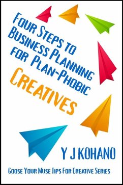 Four Steps to Business Planning for Plan-Phobic Creatives (Goose Your Muse Tips for Creatives) (eBook, ePUB) - Kohano, Yvonne; Kohano, Y J