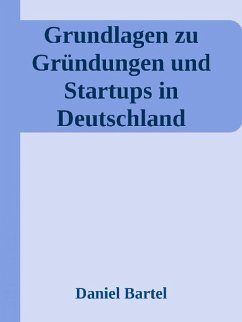Grundlagen zu Gründungen und Startups in Deutschland (eBook, ePUB) - Bartel, Daniel