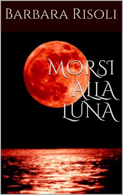 Morsi alla luna (eBook, ePUB) - Risoli, Barbara; Risoli, Barbara