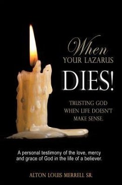 When Your Lazarus Dies! - Alton Louis Merrell, Sr.