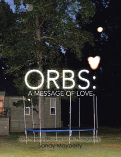 Orbs: One Person's Discovery of Orb Photography. - Mayberry, Sandy