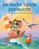 La Madre Águila Pescadora: Canciones Infantiles Para Boyas Y Gaviotas (Mother Osprey: Nursery Rhymes for Buoys & Gulls)