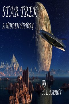 Star Trek A Hidden History - Asimov, A. I.