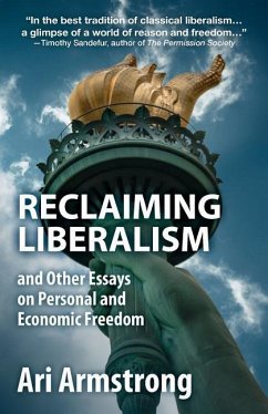 Reclaiming Liberalism and Other Essays on Personal and Economic Freedom - Armstrong, Ari
