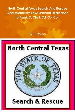 North Central Texas Search And Rescue Operational/By-Laws Manual Dedication to Frank C. Clark C.E.O./ Col. - Moss, J. P.