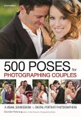 500 Poses for Photographing Couples: A Visual Sourcebook for Digital Portrait Photographers