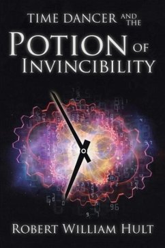 Time Dancer and the Potion of Invincibility - Hult, Robert William